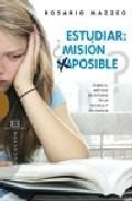 Estudiar: &iquest; mision imposible ? sobre el metodo de estudio en la e scuela y en  la familia
