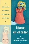 Titeres en el taller: el dia a dia de un taller de titeres con ni &ntilde;os y ni&ntilde;as de 4 a 12 a&ntilde;os