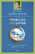 Trabajar sin sufrir: claves para superar los problemas y disfruta r del trabajo