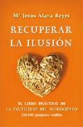 Recuperar la ilusion: el libro practico de la inutilidad del sufr imiento