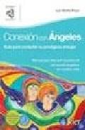 Conexion con angeles: guia para contactar su prodigiosa energia 