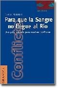 Para que la sangre llegue al rio una guia practica para resolver conflictos