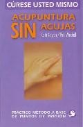 Acupuntura sin agujas: practico metodo a base de puntos de presio n