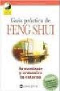 Guia practica de feng shui. armonizate y armoniza tu entorno 