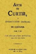 Arte de curtir o instsruccion general de curtidos (ed. facsimil d e la ed. de 1805)