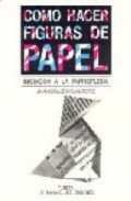 Como hacer figuras de papel: iniciacion a la papiroflexia (3&acirc;&ordf; ed. )