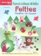 Nuevos mu&atilde;&lsquo;ecos de fieltro felties: faciles de hacer