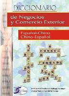 Diccionario de negocios y comercio exterior (espa&Ntilde;ol chino, chino -espa&Ntilde;ol)