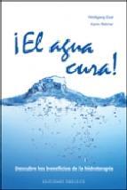 &Acirc;&iexcl;el agua cura!: descubre los beneficios de la hidroterapia