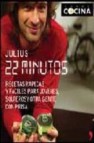 22 minutos. recetas rapidas y facilas para jovenes, solteros y ot ra gente con prisa