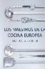 Los maestros de la cocina europea: invitan a comer: entrantes, pl atos principales, postres