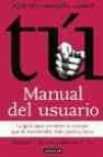 Tu: manual del usuario. la guia para conocer tu cuerpo que te man tendra mas joven y sano