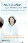 Tengo 50 años ¿que me pasa, doctor?: lo que usted no se atreve ap reguntar sobre la menopausia