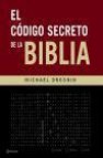 El codigo secreto de la biblia: el inquietante mensaje que solo h oy ha podido ser descifrado gracias a la informatica