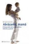 Abrazame, mama: el desarrollo de la autoestima infantil y juvenil