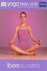 Yoga para vivir: libere su estres