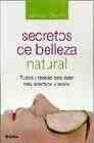 Secretos de belleza natural: trucos y recetas para estar mas atra ctivos y sanos