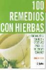 100 remedios con hierbas: tratamientos seguros y efectivos para 1 00 dolencias comunes