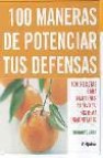 100 maneras de potenciar tus defensas: 100 recetas para mantener activo tu sistema inmunitario