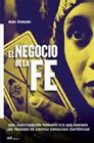 El negocio de la fe: una investigacion periodistica que destapa l os fraudes de ciertas consultas esotericas