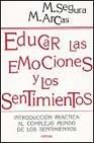 Educar las emociones y los sentimientos: introduccion practica al complejo mundo de los sentimientos