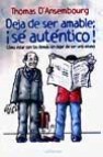 Deja de ser amable: ¡se autentico!, como estar con los demas sin dejar de ser uno mismo