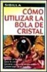 Como utilizar la bola de cristal: tecnicas de adivinacion, ritual es,  exorcismos