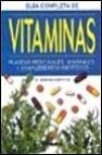 Guia completa de las vitaminas plantas medicinales, minerales y c omplementos dieteticos