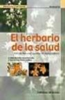 El herbario de la salud: 120 plantas para curarse de forma natura l
