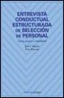 Entrevista conductual estructurada de seleccion de personal, teor ia, practica y rentabilidad