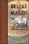 Brujas y magos: historias, tradiciones y practicas de la magia bl anca