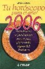 Tu horoscopo para el año 2006: pronosticos y previsiones mes a me s para cada signo del zodiaco