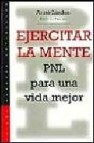 Ejercitar la mente: pnl para una vida mejor