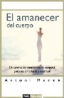 El amanecer del cuerpo: un camino de transformacion corporal, psi quica y espiritual