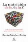La nutricion de la a a la z: todo lo que necesitas para entender la alimentacion