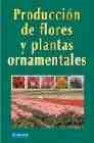 Produccion de flores y plantas ornamentales (3ª ed.)