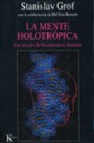 La mente holotropica : los niveles de la conciencia humana