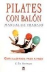 Pilates con balon: manual de trabajo: guia ilustrada paso a paso 