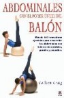 Abdominales con el poder unico del balon: mas de 100 innovadores ejercicios para desarrollar los abdominales con balones de ejercicios, grandes y pequeños