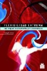 Flexibilidad extrema: guia completa de estiramientos para artes m arciales