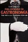 Para entender de gastronomia: guia basica para el gourmet aficion ado