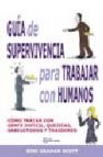 Guia de supervivencia para trabajar con humanos: como tratar con gente dificil, quejicas, sabelotodos y traidores