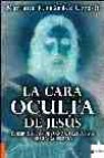 La cara oculta de jesus: de egipto al sur de francia, tras su vid a secreta