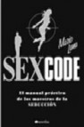 Sex code: el manual practico de los maestros de la seduccion