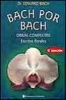 Bach por bach: obras completas. escritos florales