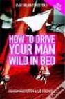 How to drive your man wild in bed