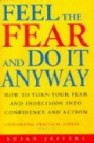 Feel the fear and do it anyway