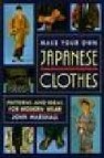 Make your own japanese clothes: patterns and ideas for modern wea r