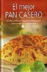 El mejor pan casero: sencillas y deliciosas recetas para elaborar panes, pizzas y bollos con una panificadora