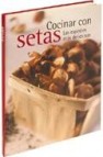 Cocinar con setas: las especies mas deliciosas (2ª ed) 